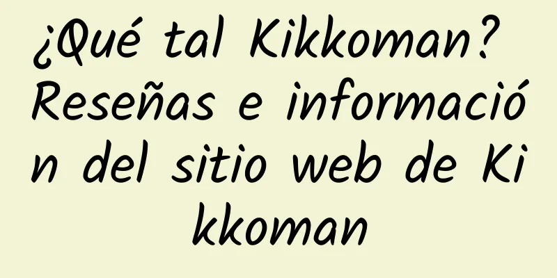 ¿Qué tal Kikkoman? Reseñas e información del sitio web de Kikkoman