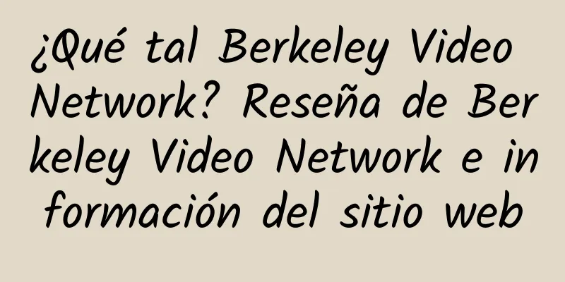 ¿Qué tal Berkeley Video Network? Reseña de Berkeley Video Network e información del sitio web