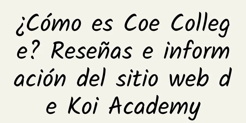 ¿Cómo es Coe College? Reseñas e información del sitio web de Koi Academy