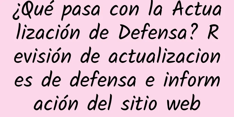 ¿Qué pasa con la Actualización de Defensa? Revisión de actualizaciones de defensa e información del sitio web