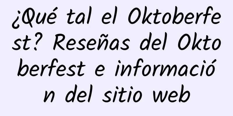 ¿Qué tal el Oktoberfest? Reseñas del Oktoberfest e información del sitio web