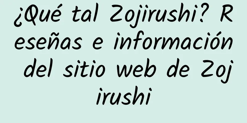 ¿Qué tal Zojirushi? Reseñas e información del sitio web de Zojirushi