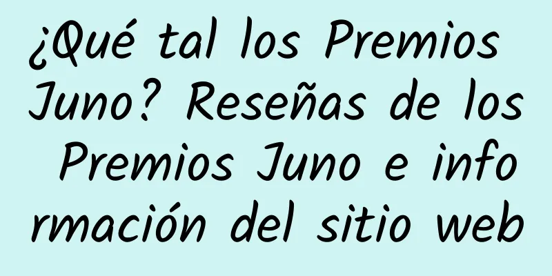 ¿Qué tal los Premios Juno? Reseñas de los Premios Juno e información del sitio web