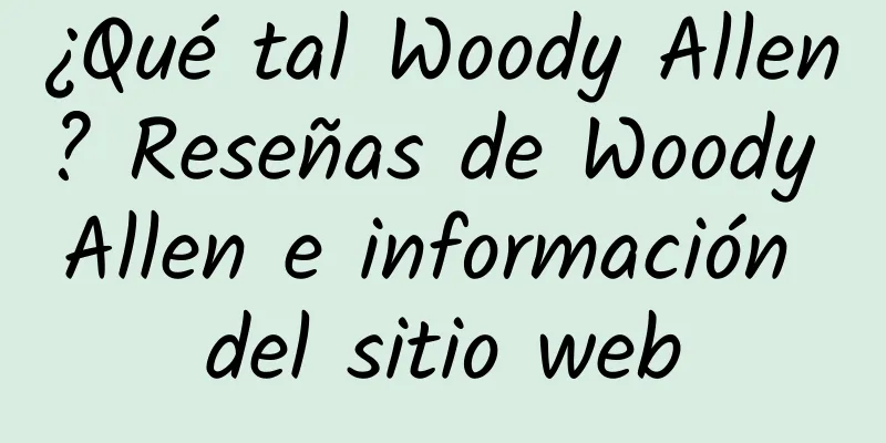 ¿Qué tal Woody Allen? Reseñas de Woody Allen e información del sitio web