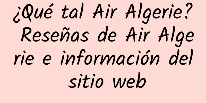 ¿Qué tal Air Algerie? Reseñas de Air Algerie e información del sitio web