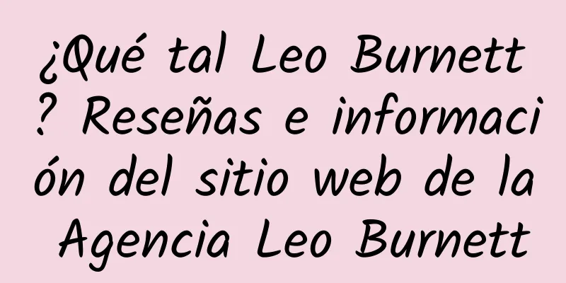 ¿Qué tal Leo Burnett? Reseñas e información del sitio web de la Agencia Leo Burnett