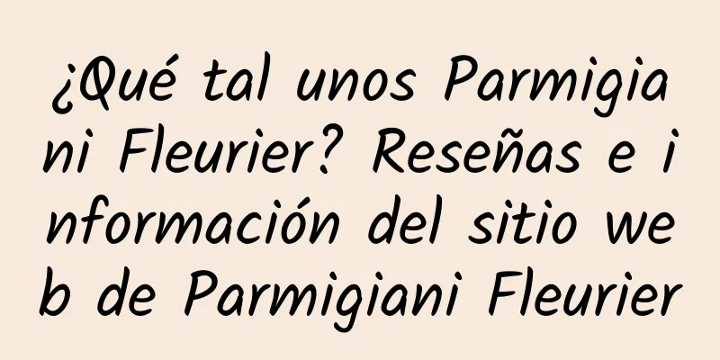 ¿Qué tal unos Parmigiani Fleurier? Reseñas e información del sitio web de Parmigiani Fleurier