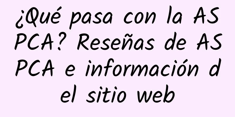 ¿Qué pasa con la ASPCA? Reseñas de ASPCA e información del sitio web