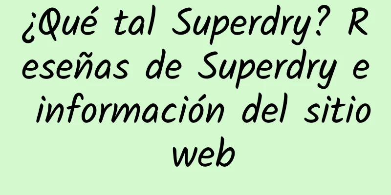 ¿Qué tal Superdry? Reseñas de Superdry e información del sitio web