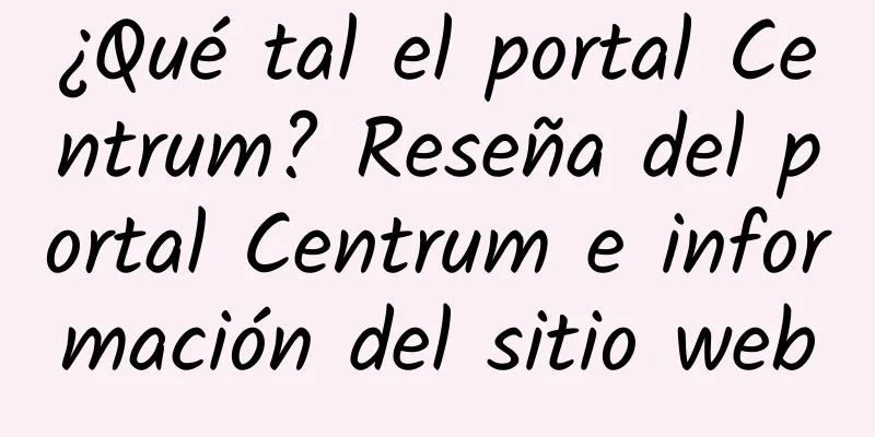 ¿Qué tal el portal Centrum? Reseña del portal Centrum e información del sitio web
