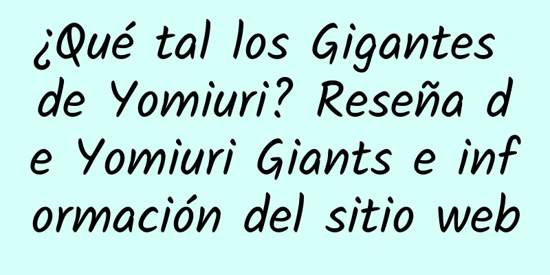 ¿Qué tal los Gigantes de Yomiuri? Reseña de Yomiuri Giants e información del sitio web