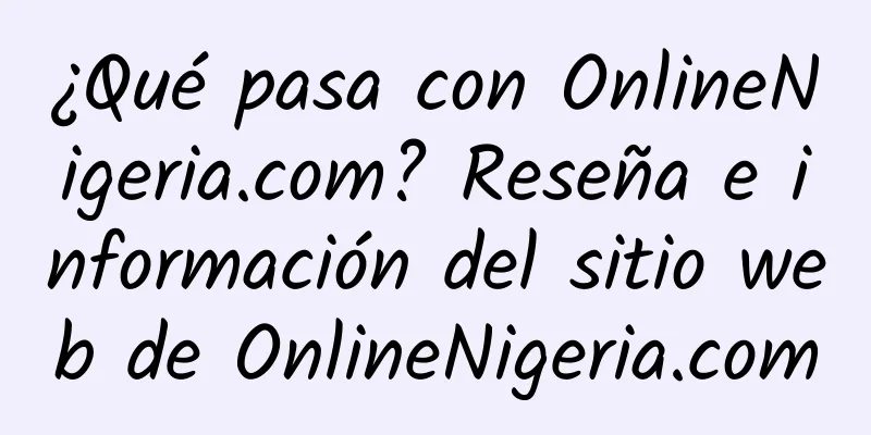 ¿Qué pasa con OnlineNigeria.com? Reseña e información del sitio web de OnlineNigeria.com