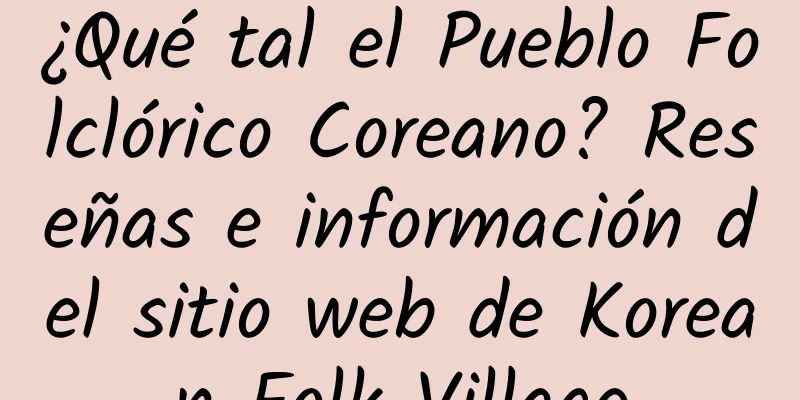¿Qué tal el Pueblo Folclórico Coreano? Reseñas e información del sitio web de Korean Folk Village
