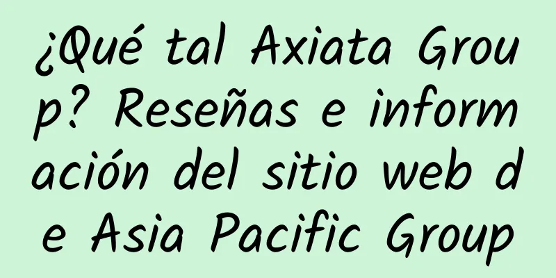 ¿Qué tal Axiata Group? Reseñas e información del sitio web de Asia Pacific Group