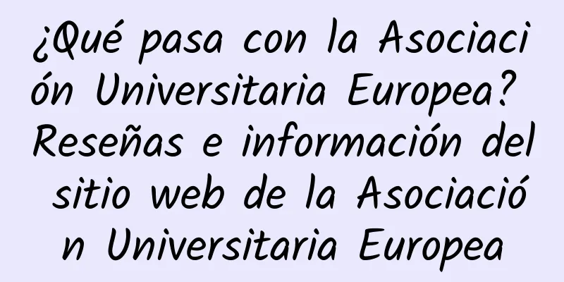 ¿Qué pasa con la Asociación Universitaria Europea? Reseñas e información del sitio web de la Asociación Universitaria Europea