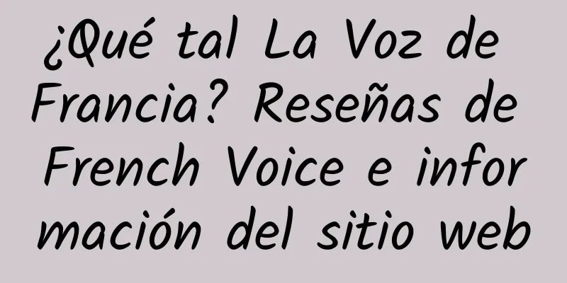 ¿Qué tal La Voz de Francia? Reseñas de French Voice e información del sitio web