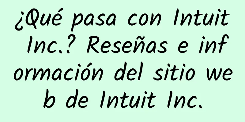 ¿Qué pasa con Intuit Inc.? Reseñas e información del sitio web de Intuit Inc.