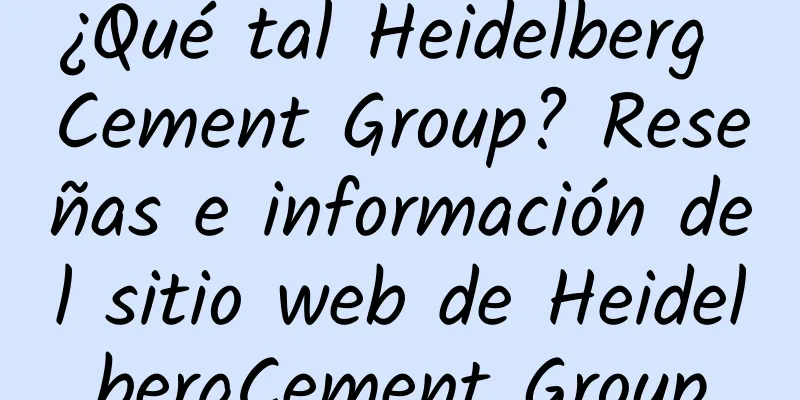¿Qué tal Heidelberg Cement Group? Reseñas e información del sitio web de HeidelbergCement Group