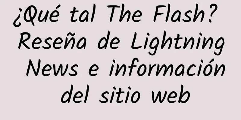 ¿Qué tal The Flash? Reseña de Lightning News e información del sitio web