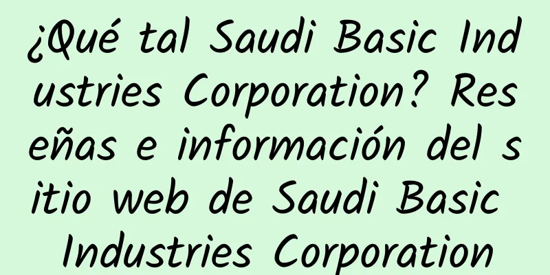 ¿Qué tal Saudi Basic Industries Corporation? Reseñas e información del sitio web de Saudi Basic Industries Corporation