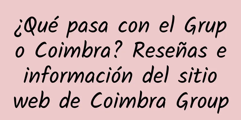 ¿Qué pasa con el Grupo Coimbra? Reseñas e información del sitio web de Coimbra Group
