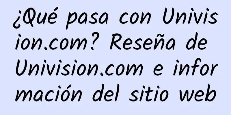 ¿Qué pasa con Univision.com? Reseña de Univision.com e información del sitio web