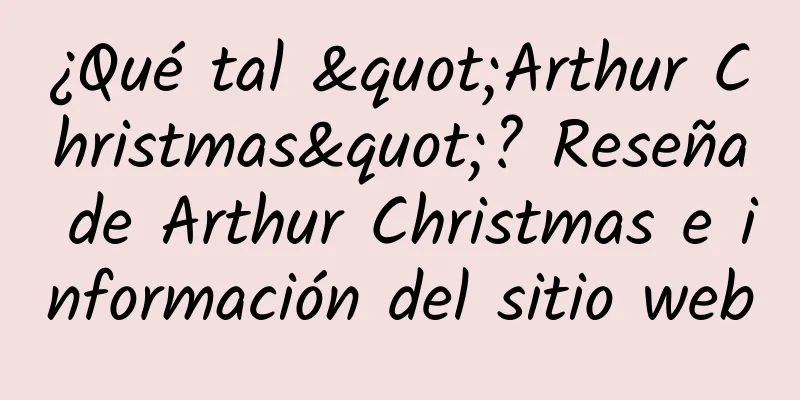 ¿Qué tal "Arthur Christmas"? Reseña de Arthur Christmas e información del sitio web