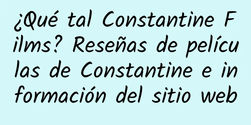 ¿Qué tal Constantine Films? Reseñas de películas de Constantine e información del sitio web