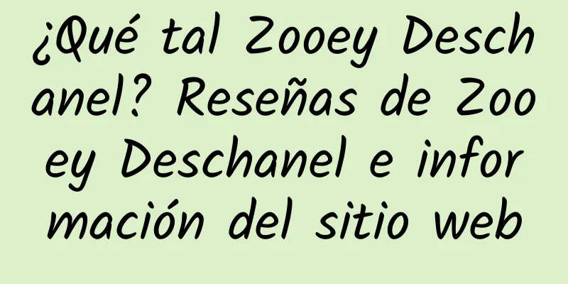 ¿Qué tal Zooey Deschanel? Reseñas de Zooey Deschanel e información del sitio web