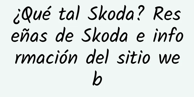 ¿Qué tal Skoda? Reseñas de Skoda e información del sitio web