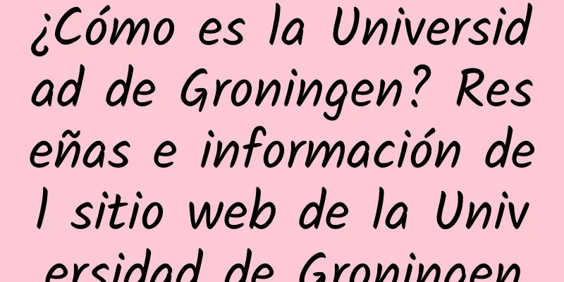 ¿Cómo es la Universidad de Groningen? Reseñas e información del sitio web de la Universidad de Groningen