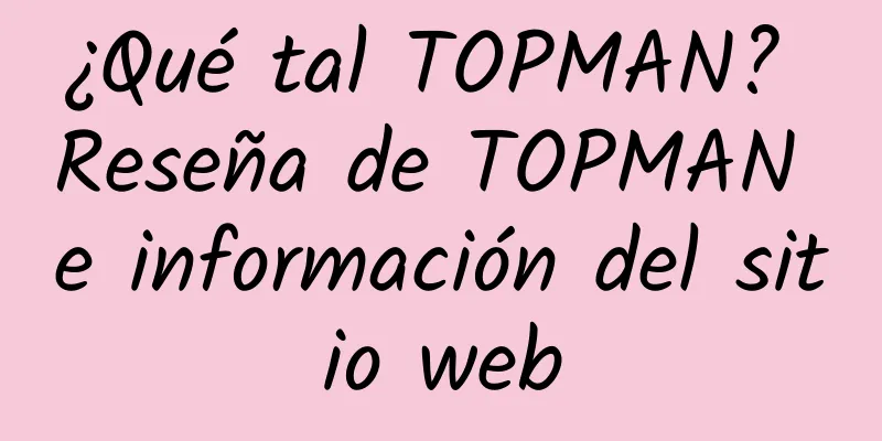 ¿Qué tal TOPMAN? Reseña de TOPMAN e información del sitio web