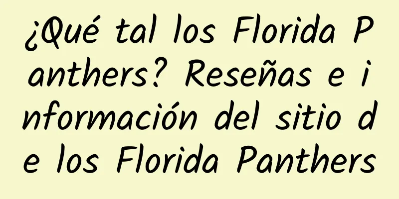 ¿Qué tal los Florida Panthers? Reseñas e información del sitio de los Florida Panthers