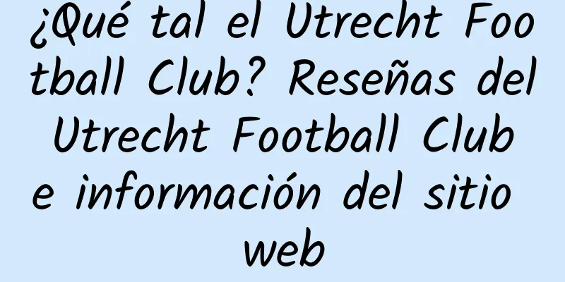 ¿Qué tal el Utrecht Football Club? Reseñas del Utrecht Football Club e información del sitio web