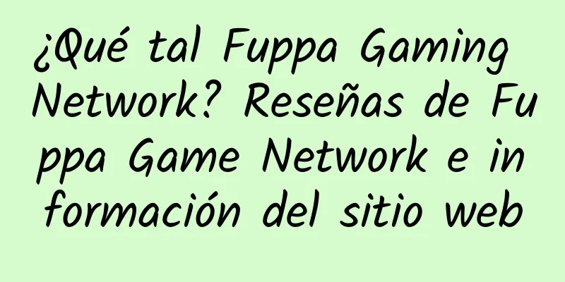 ¿Qué tal Fuppa Gaming Network? Reseñas de Fuppa Game Network e información del sitio web
