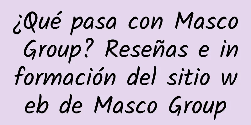¿Qué pasa con Masco Group? Reseñas e información del sitio web de Masco Group