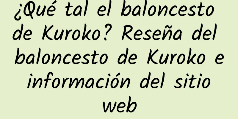 ¿Qué tal el baloncesto de Kuroko? Reseña del baloncesto de Kuroko e información del sitio web