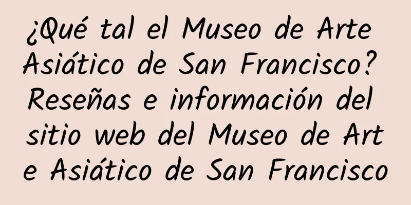 ¿Qué tal el Museo de Arte Asiático de San Francisco? Reseñas e información del sitio web del Museo de Arte Asiático de San Francisco