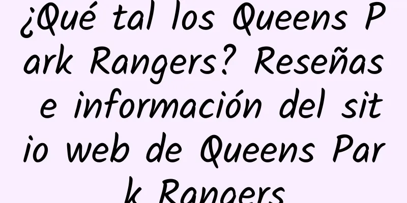 ¿Qué tal los Queens Park Rangers? Reseñas e información del sitio web de Queens Park Rangers