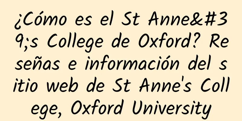 ¿Cómo es el St Anne's College de Oxford? Reseñas e información del sitio web de St Anne's College, Oxford University