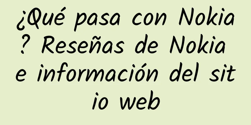 ¿Qué pasa con Nokia? Reseñas de Nokia e información del sitio web