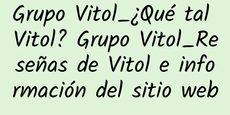 Grupo Vitol_¿Qué tal Vitol? Grupo Vitol_Reseñas de Vitol e información del sitio web