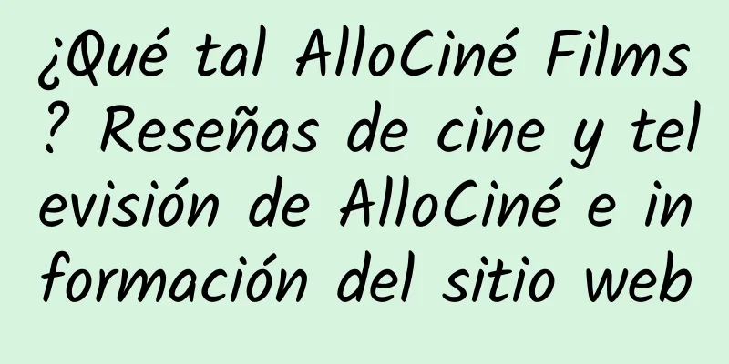 ¿Qué tal AlloCiné Films? Reseñas de cine y televisión de AlloCiné e información del sitio web