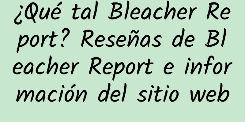 ¿Qué tal Bleacher Report? Reseñas de Bleacher Report e información del sitio web