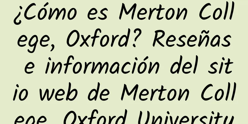 ¿Cómo es Merton College, Oxford? Reseñas e información del sitio web de Merton College, Oxford University