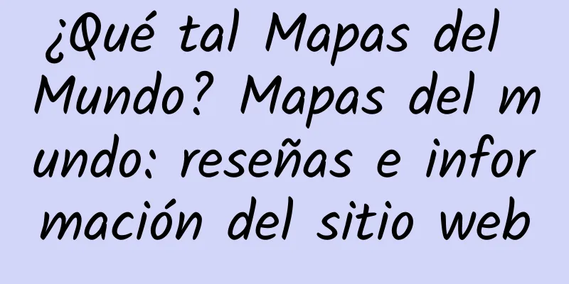 ¿Qué tal Mapas del Mundo? Mapas del mundo: reseñas e información del sitio web