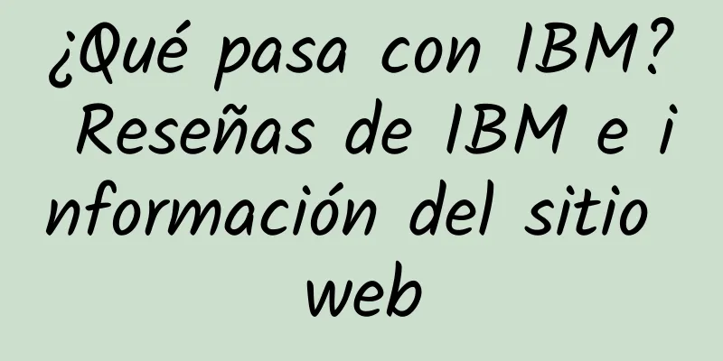 ¿Qué pasa con IBM? Reseñas de IBM e información del sitio web