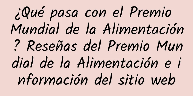 ¿Qué pasa con el Premio Mundial de la Alimentación? Reseñas del Premio Mundial de la Alimentación e información del sitio web