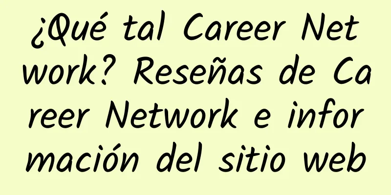 ¿Qué tal Career Network? Reseñas de Career Network e información del sitio web