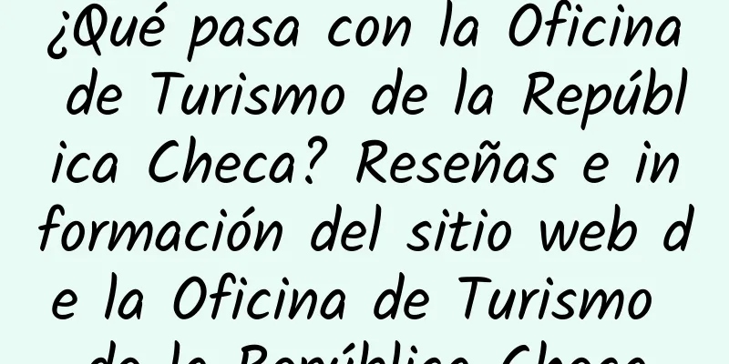 ¿Qué pasa con la Oficina de Turismo de la República Checa? Reseñas e información del sitio web de la Oficina de Turismo de la República Checa